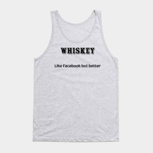 Whiskey: Like Facebook but better Tank Top